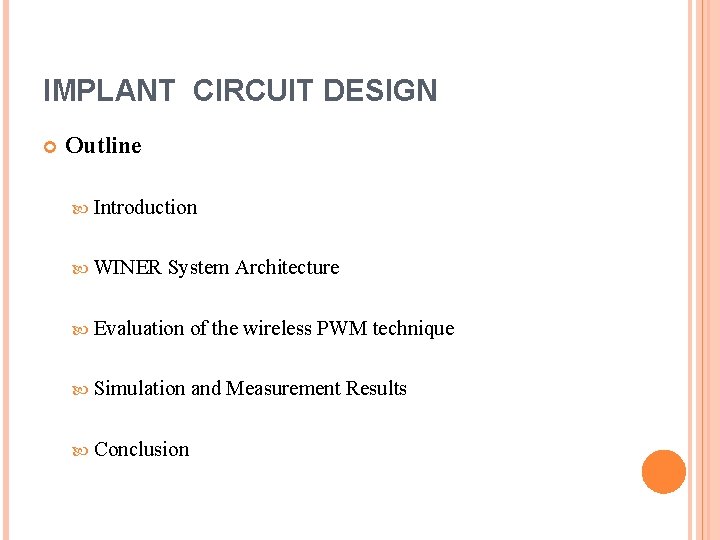 IMPLANT CIRCUIT DESIGN Outline Introduction WINER System Architecture Evaluation of the wireless PWM technique