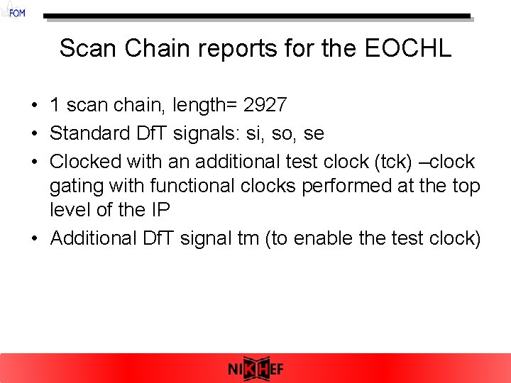 Scan Chain reports for the EOCHL • 1 scan chain, length= 2927 • Standard