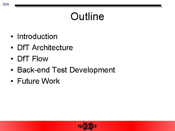 Outline • • • Introduction Df. T Architecture Df. T Flow Back-end Test Development