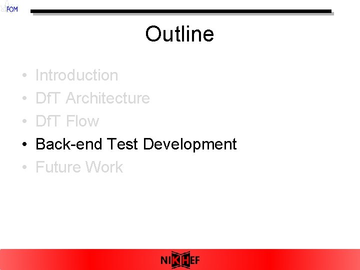 Outline • • • Introduction Df. T Architecture Df. T Flow Back-end Test Development