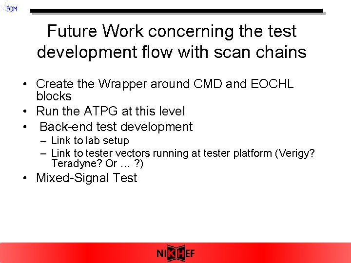 Future Work concerning the test development flow with scan chains • Create the Wrapper