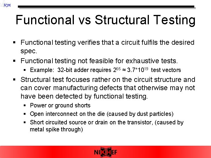 Functional vs Structural Testing § Functional testing verifies that a circuit fulfils the desired