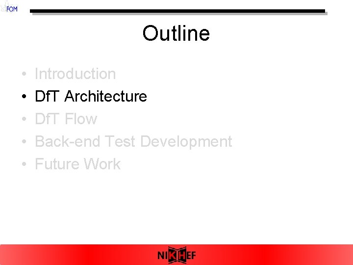 Outline • • • Introduction Df. T Architecture Df. T Flow Back-end Test Development