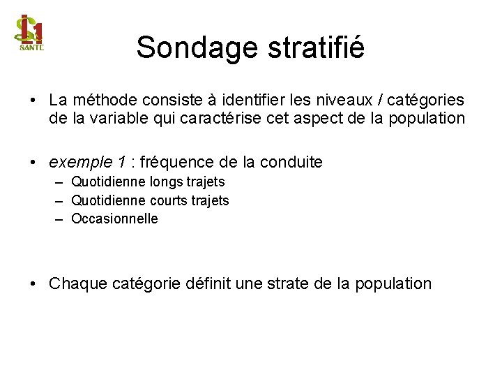 Sondage stratifié • La méthode consiste à identifier les niveaux / catégories de la