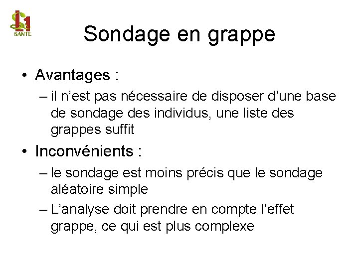 Sondage en grappe • Avantages : – il n’est pas nécessaire de disposer d’une