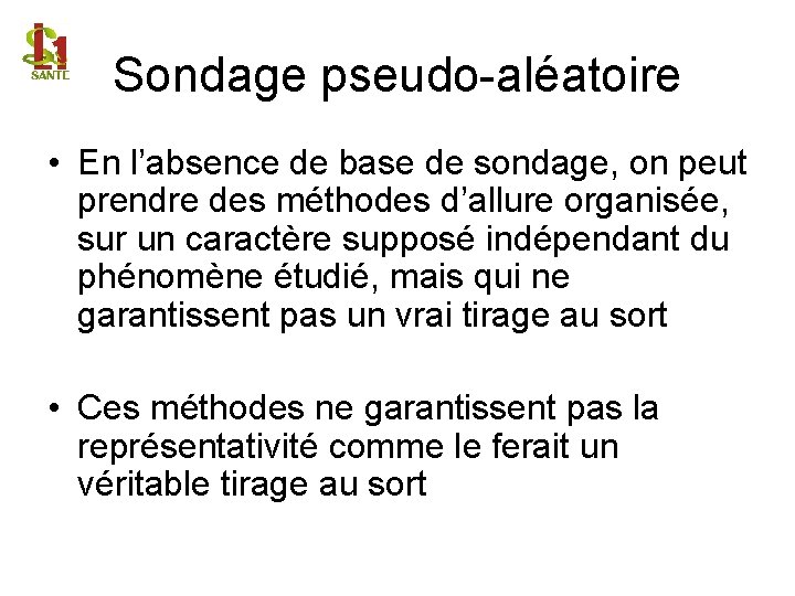 Sondage pseudo-aléatoire • En l’absence de base de sondage, on peut prendre des méthodes