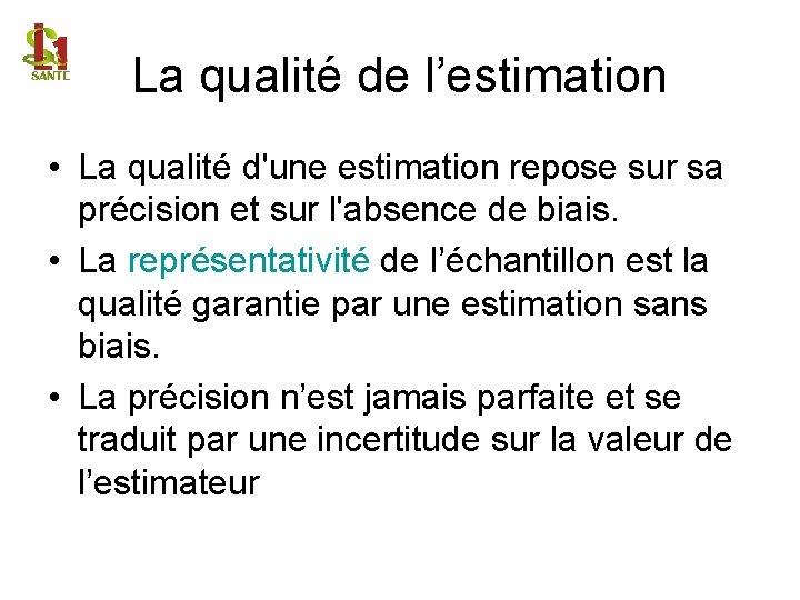 La qualité de l’estimation • La qualité d'une estimation repose sur sa précision et