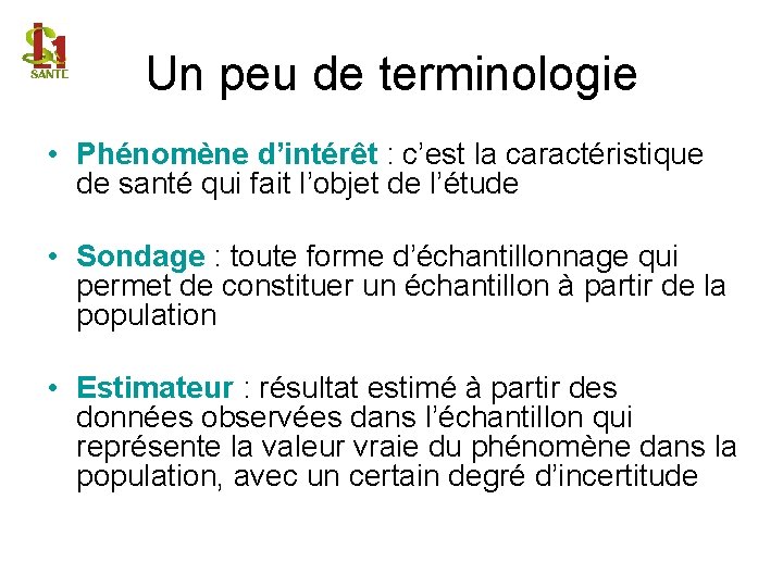 Un peu de terminologie • Phénomène d’intérêt : c’est la caractéristique de santé qui