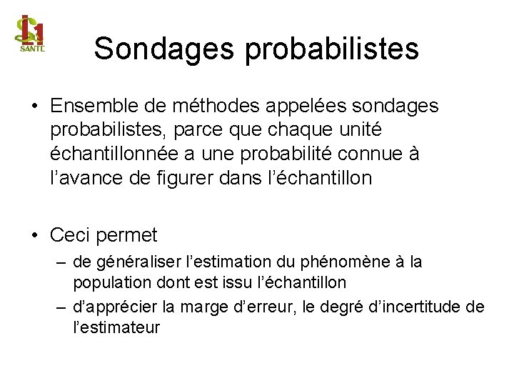 Sondages probabilistes • Ensemble de méthodes appelées sondages probabilistes, parce que chaque unité échantillonnée