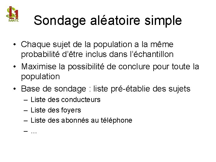 Sondage aléatoire simple • Chaque sujet de la population a la même probabilité d’être