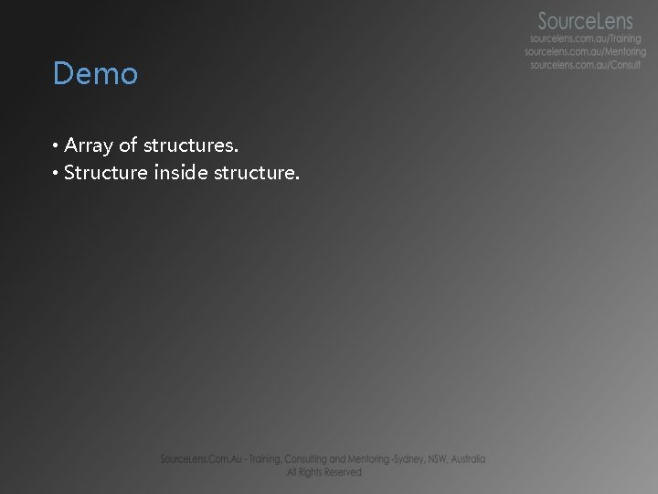 Demo • Array of structures. • Structure inside structure. 