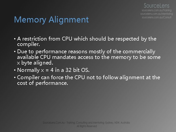 Memory Alignment • A restriction from CPU which should be respected by the compiler.