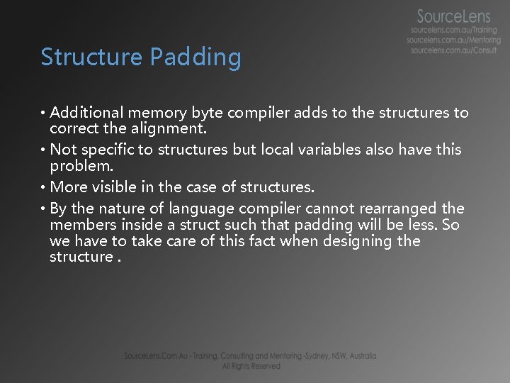 Structure Padding • Additional memory byte compiler adds to the structures to correct the