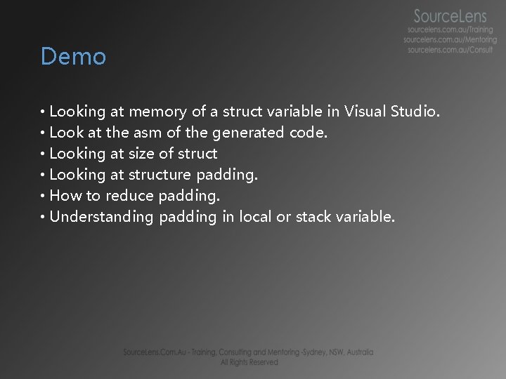 Demo • Looking at memory of a struct variable in Visual Studio. • Look