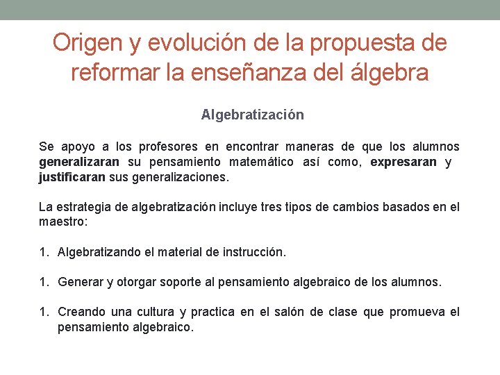 Origen y evolución de la propuesta de reformar la enseñanza del álgebra Algebratización Se