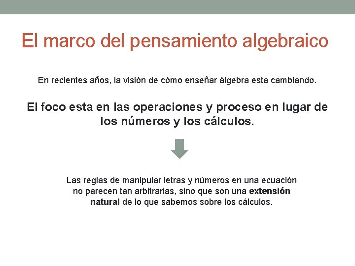 El marco del pensamiento algebraico En recientes años, la visión de cómo enseñar álgebra