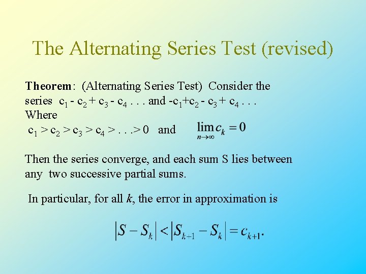 The Alternating Series Test (revised) Theorem: (Alternating Series Test) Consider the series c 1