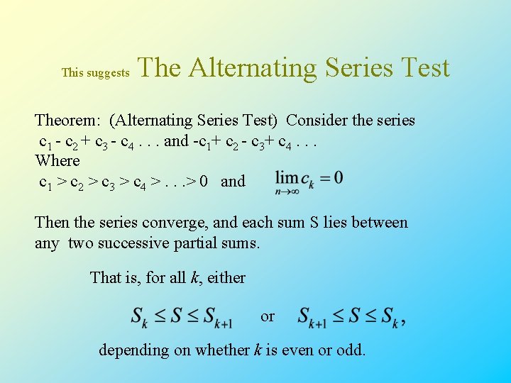 This suggests The Alternating Series Test Theorem: (Alternating Series Test) Consider the series c