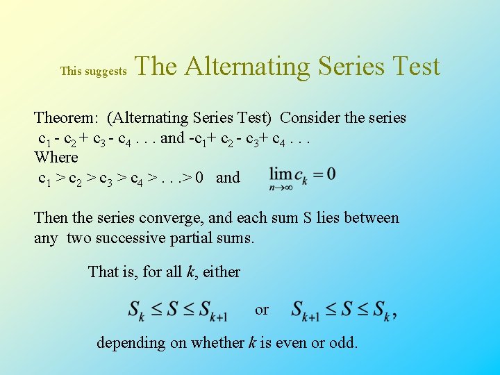 This suggests The Alternating Series Test Theorem: (Alternating Series Test) Consider the series c This suggests The Alternating Series Test Theorem: (Alternating Series Test) Consider the series c