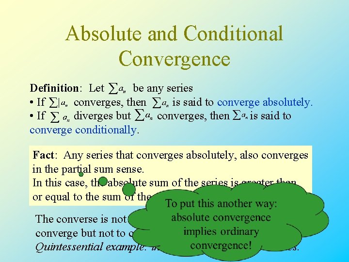 Absolute and Conditional Convergence Definition: Let be any series • If converges, then is