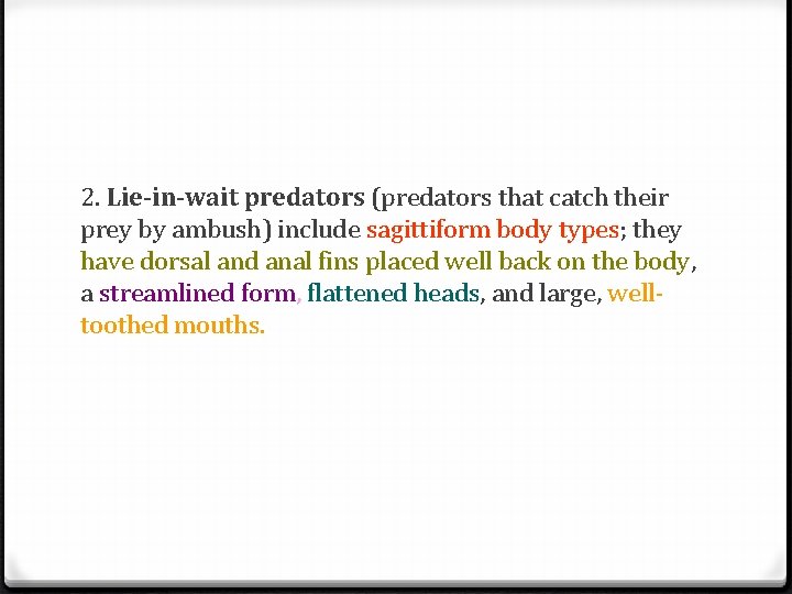 2. Lie-in-wait predators (predators that catch their prey by ambush) include sagittiform body types;