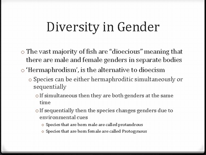 Diversity in Gender o The vast majority of fish are “dioecious” meaning that there