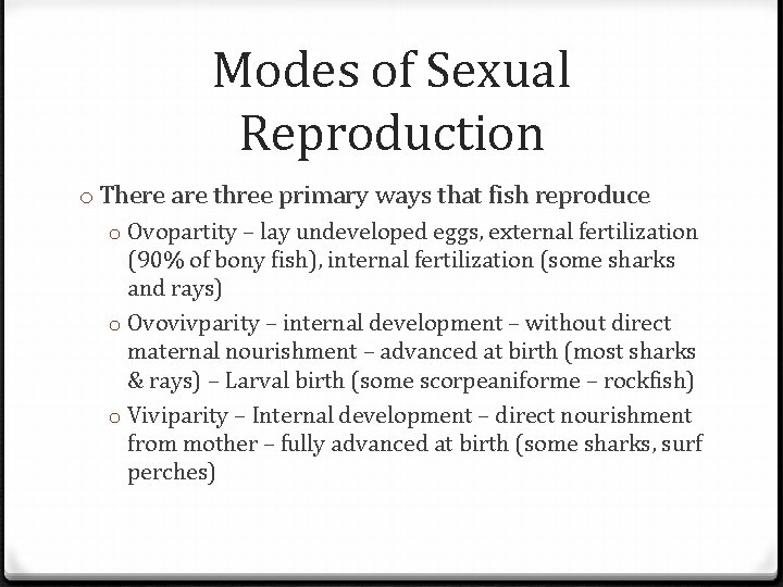 Modes of Sexual Reproduction o There are three primary ways that fish reproduce o