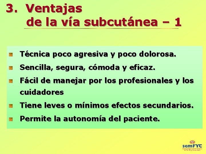 3. Ventajas de la vía subcutánea – 1 Técnica poco agresiva y poco dolorosa.