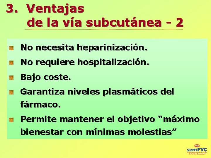 3. Ventajas de la vía subcutánea - 2 No necesita heparinización. No requiere hospitalización.