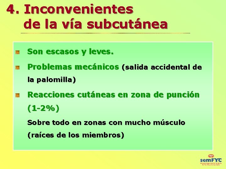 4. Inconvenientes de la vía subcutánea Son escasos y leves. Problemas mecánicos (salida accidental
