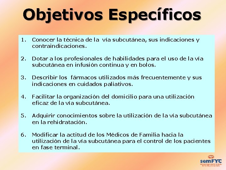 Objetivos Específicos 1. Conocer la técnica de la vía subcutánea, sus indicaciones y contraindicaciones.