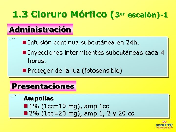1. 3 Cloruro Mórfico (3 er escalón)-1 Administración Infusión continua subcutánea en 24 h.