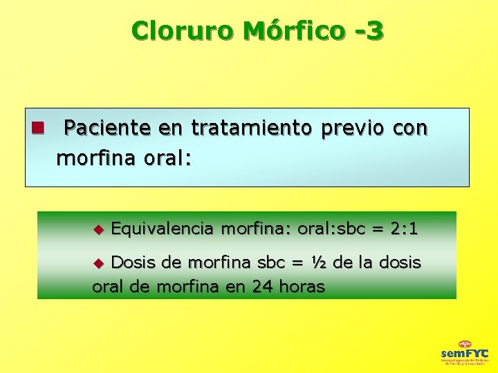 Cloruro Mórfico -3 Paciente en tratamiento previo con morfina oral: u Equivalencia morfina: oral: