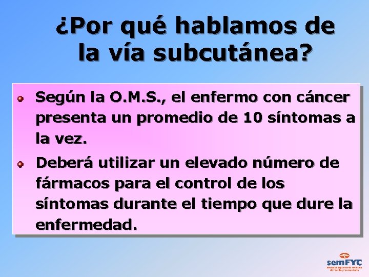 ¿Por qué hablamos de la vía subcutánea? Según la O. M. S. , el