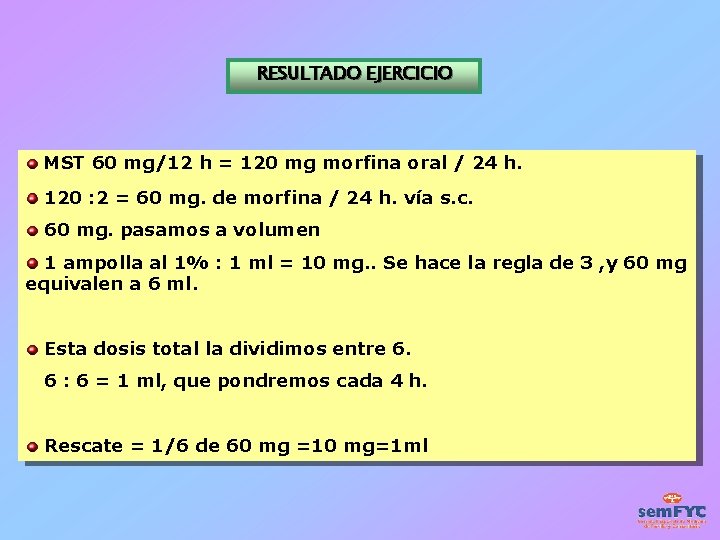 RESULTADO EJERCICIO MST 60 mg/12 h = 120 mg morfina oral / 24 h.