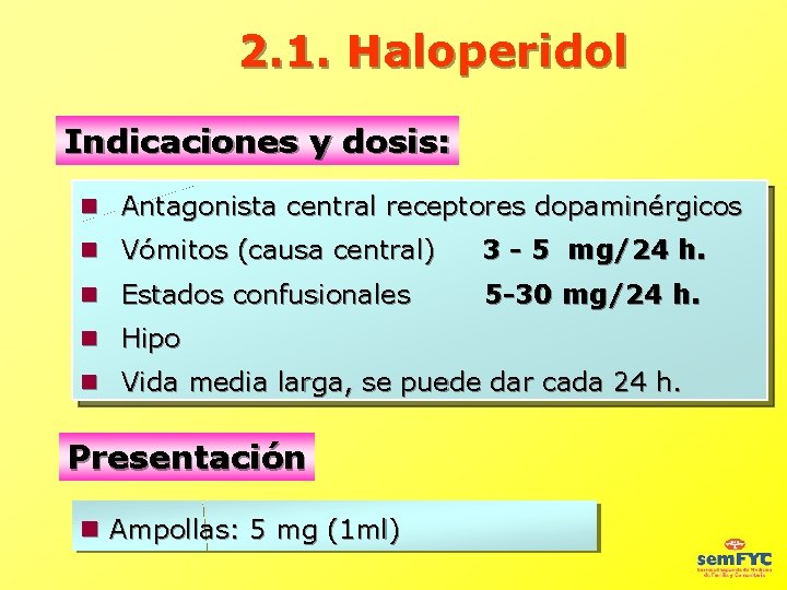 2. 1. Haloperidol Indicaciones y dosis: Antagonista central receptores dopaminérgicos Vómitos (causa central) 3