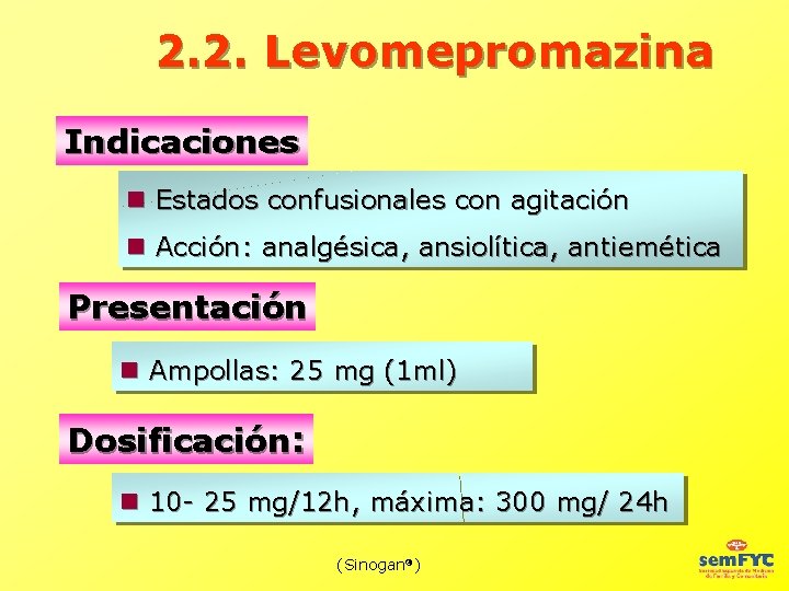 2. 2. Levomepromazina Indicaciones Estados confusionales con agitación Acción: analgésica, ansiolítica, antiemética Presentación Ampollas: