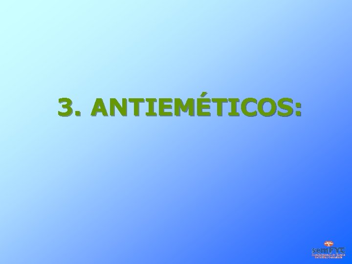 3. ANTIEMÉTICOS: 