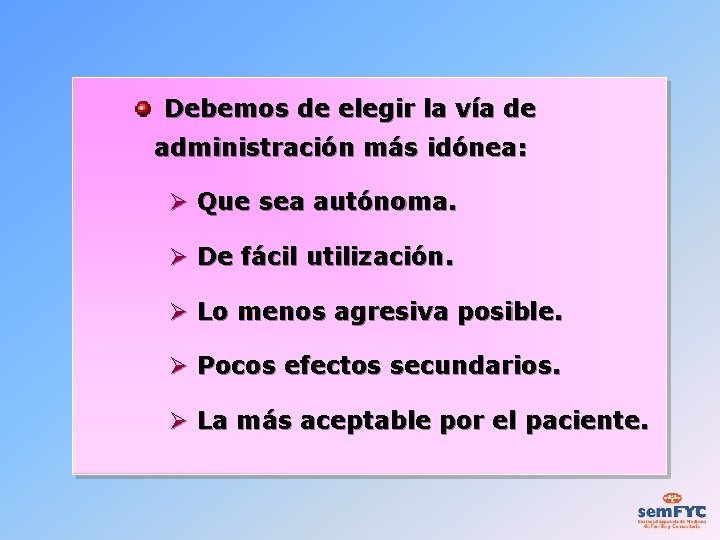 Debemos de elegir la vía de administración más idónea: Ø Que sea autónoma. Ø