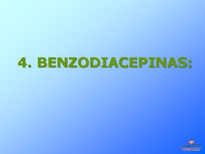 4. BENZODIACEPINAS: 