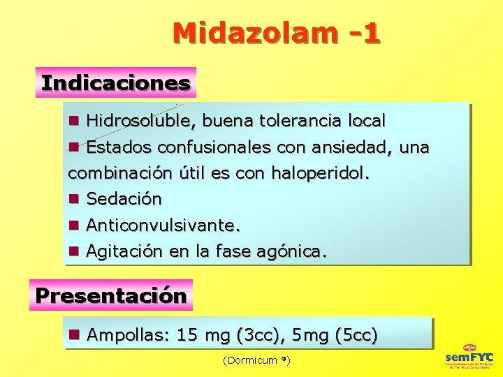 Midazolam -1 Indicaciones Hidrosoluble, buena tolerancia local Estados confusionales con ansiedad, una combinación útil