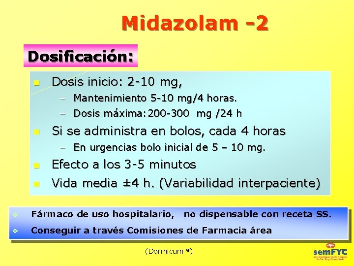 Midazolam -2 Dosificación: Dosis inicio: 2 -10 mg, – Mantenimiento 5 -10 mg/4 horas.