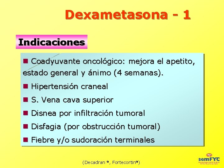 Dexametasona - 1 Indicaciones Coadyuvante oncológico: mejora el apetito, estado general y ánimo (4