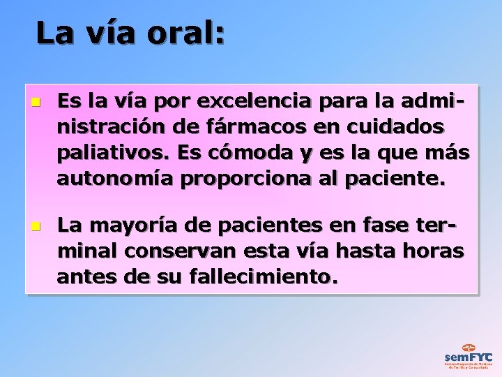 La vía oral: Es la vía por excelencia para la administración de fármacos en