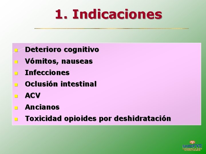 1. Indicaciones Deterioro cognitivo Vómitos, nauseas Infecciones Oclusión intestinal ACV Ancianos Toxicidad opioides por