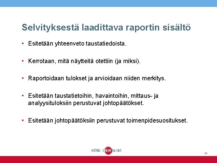 Selvityksestä laadittava raportin sisältö • Esitetään yhteenveto taustatiedoista. • Kerrotaan, mitä näytteitä otettiin (ja