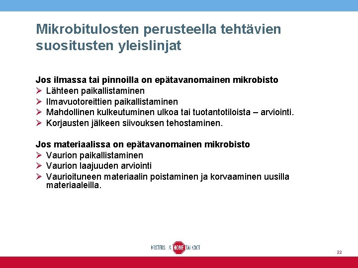 Mikrobitulosten perusteella tehtävien suositusten yleislinjat Jos ilmassa tai pinnoilla on epätavanomainen mikrobisto Ø Lähteen