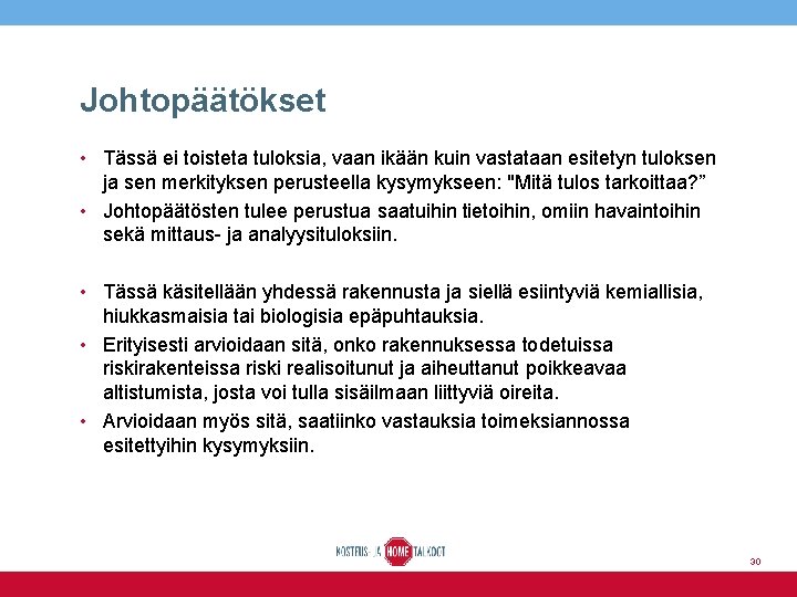 Johtopäätökset • Tässä ei toisteta tuloksia, vaan ikään kuin vastataan esitetyn tuloksen ja sen