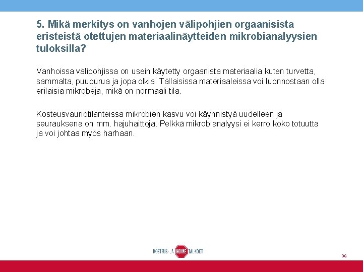 5. Mikä merkitys on vanhojen välipohjien orgaanisista eristeistä otettujen materiaalinäytteiden mikrobianalyysien tuloksilla? Vanhoissa välipohjissa