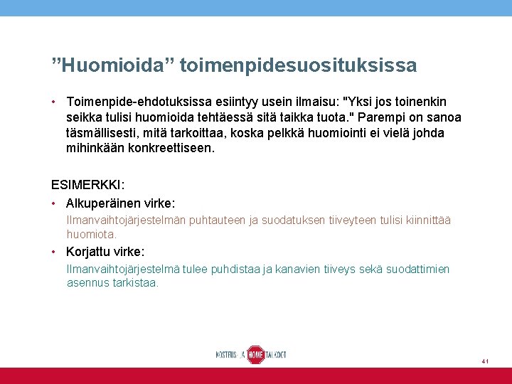 ”Huomioida” toimenpidesuosituksissa • Toimenpide-ehdotuksissa esiintyy usein ilmaisu: "Yksi jos toinenkin seikka tulisi huomioida tehtäessä